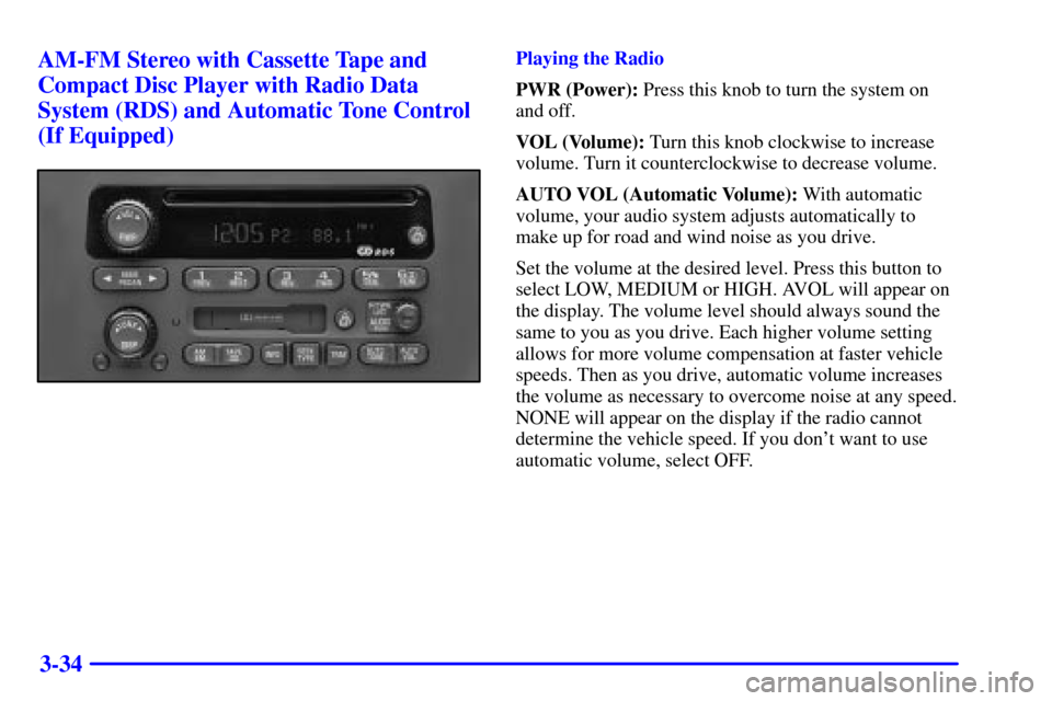 CHEVROLET S10 2002 2.G Owners Manual 3-34 AM-FM Stereo with Cassette Tape and
Compact Disc Player with Radio Data
System (RDS) and Automatic Tone Control
(If Equipped)
Playing the Radio
PWR (Power): Press this knob to turn the system on
