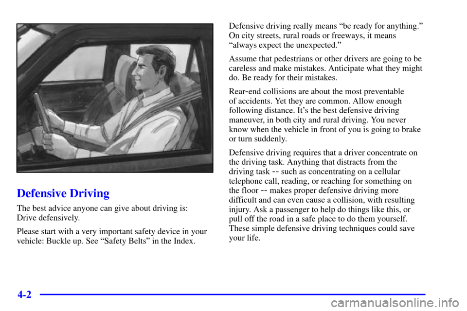 CHEVROLET S10 2002 2.G Owners Manual 4-2
Defensive Driving
The best advice anyone can give about driving is: 
Drive defensively.
Please start with a very important safety device in your
vehicle: Buckle up. See ªSafety Beltsº in the Ind