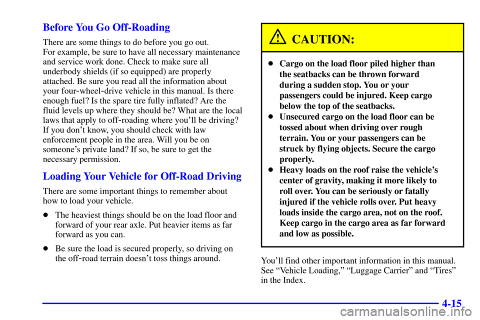 CHEVROLET S10 2002 2.G Owners Manual 4-15 Before You Go Off-Roading
There are some things to do before you go out. 
For example, be sure to have all necessary maintenance
and service work done. Check to make sure all
underbody shields (i