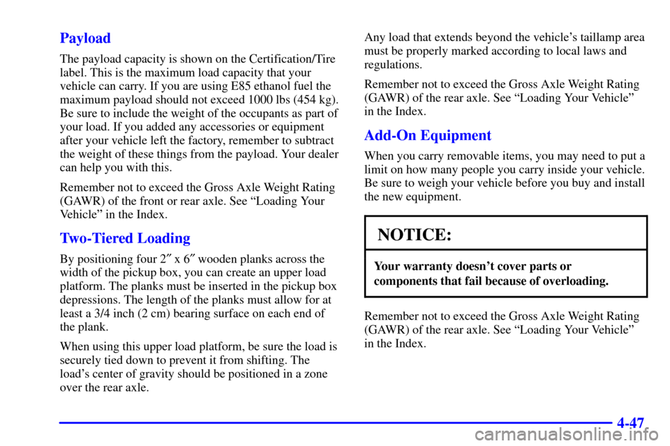 CHEVROLET S10 2002 2.G Owners Manual 4-47 Payload
The payload capacity is shown on the Certification/Tire
label. This is the maximum load capacity that your
vehicle can carry. If you are using E85 ethanol fuel the
maximum payload should 
