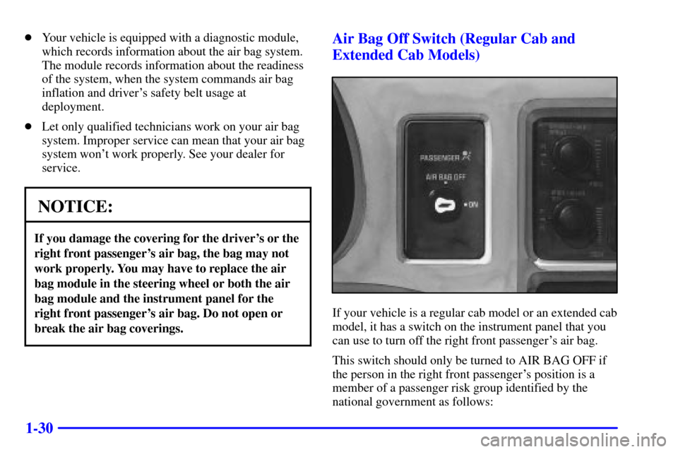 CHEVROLET S10 2002 2.G Owners Guide 1-30
Your vehicle is equipped with a diagnostic module,
which records information about the air bag system.
The module records information about the readiness
of the system, when the system commands 