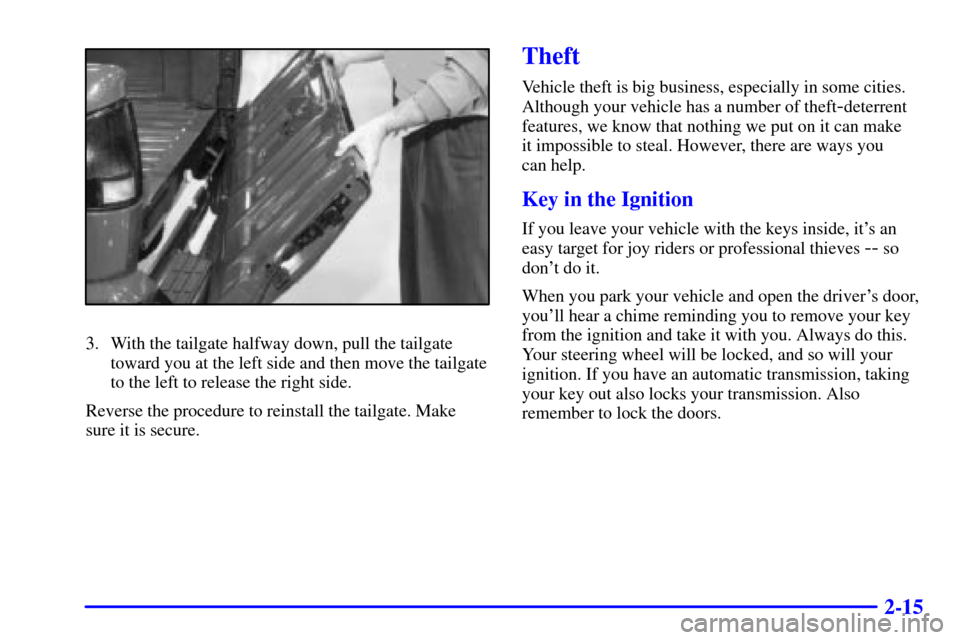 CHEVROLET S10 2002 2.G Owners Manual 2-15
3. With the tailgate halfway down, pull the tailgate
toward you at the left side and then move the tailgate
to the left to release the right side.
Reverse the procedure to reinstall the tailgate.