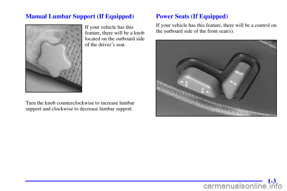 CHEVROLET S10 2002 2.G Owners Manual 1-3 Manual Lumbar Support (If Equipped)
If your vehicle has this
feature, there will be a knob
located on the outboard side
of the drivers seat.
Turn the knob counterclockwise to increase lumbar
supp