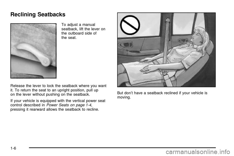 CHEVROLET S10 2003 2.G User Guide Reclining Seatbacks
To adjust a manual
seatback, lift the lever on
the outboard side of
the seat.
Release the lever to lock the seatback where you want
it. To return the seat to an upright position, p