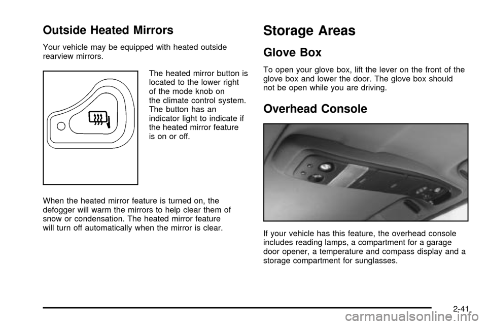 CHEVROLET S10 2003 2.G Owners Manual Outside Heated Mirrors
Your vehicle may be equipped with heated outside
rearview mirrors.
The heated mirror button is
located to the lower right
of the mode knob on
the climate control system.
The but CHEVROLET S10 2003 2.G Owners Manual Outside Heated Mirrors
Your vehicle may be equipped with heated outside
rearview mirrors.
The heated mirror button is
located to the lower right
of the mode knob on
the climate control system.
The but