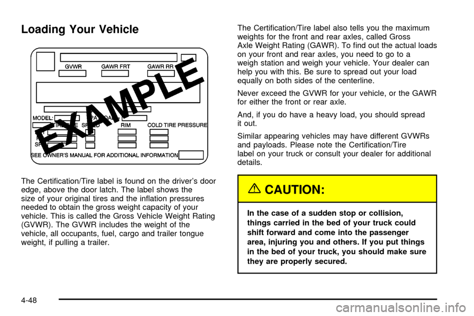 CHEVROLET S10 2003 2.G Owners Manual Loading Your Vehicle
The Certi®cation/Tire label is found on the drivers door
edge, above the door latch. The label shows the
size of your original tires and the in¯ation pressures
needed to obtain CHEVROLET S10 2003 2.G Owners Manual Loading Your Vehicle
The Certi®cation/Tire label is found on the drivers door
edge, above the door latch. The label shows the
size of your original tires and the in¯ation pressures
needed to obtain