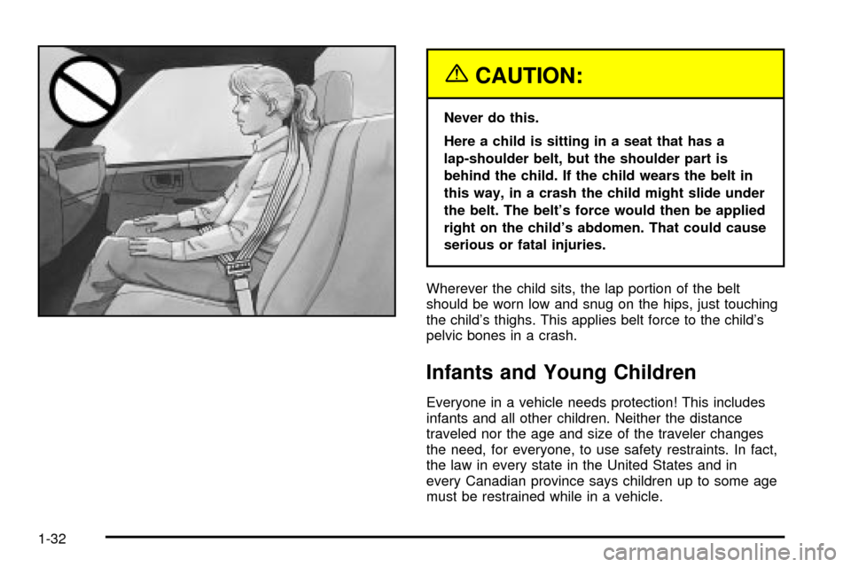CHEVROLET S10 2003 2.G Owners Guide {CAUTION:
Never do this.
Here a child is sitting in a seat that has a
lap-shoulder belt, but the shoulder part is
behind the child. If the child wears the belt in
this way, in a crash the child might CHEVROLET S10 2003 2.G Owners Guide {CAUTION:
Never do this.
Here a child is sitting in a seat that has a
lap-shoulder belt, but the shoulder part is
behind the child. If the child wears the belt in
this way, in a crash the child might