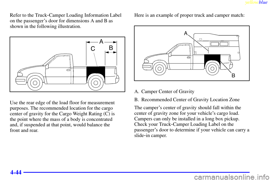 CHEVROLET S10 1999 2.G Owners Manual yellowblue     
4-44
Refer to the Truck-Camper Loading Information Label
on the passengers door for dimensions A and B as
shown in the following illustration.
Use the rear edge of the load floor for 