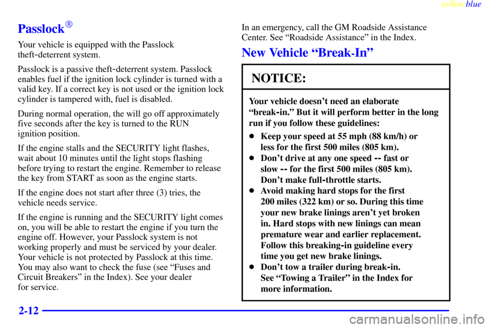 CHEVROLET S10 1999 2.G Repair Manual yellowblue     
2-12
Passlock
Your vehicle is equipped with the Passlock
theft
-deterrent system.
Passlock is a passive theft
-deterrent system. Passlock
enables fuel if the ignition lock cylinder is