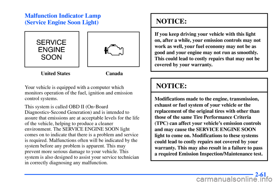 CHEVROLET S10 2000 2.G Owners Manual 2-61 Malfunction Indicator Lamp 
(Service Engine Soon Light)
United States Canada
Your vehicle is equipped with a computer which
monitors operation of the fuel, ignition and emission
control systems.
