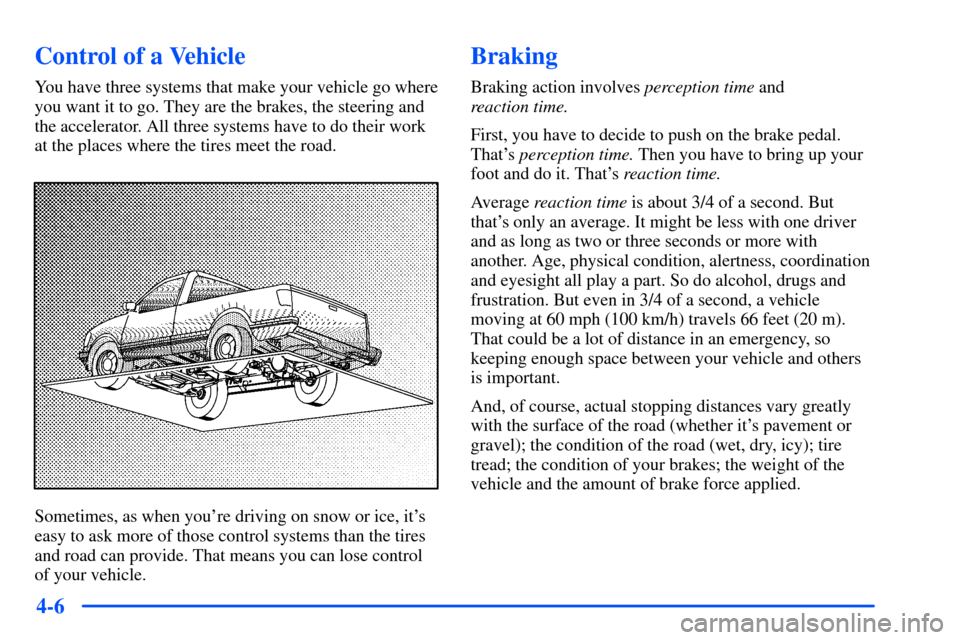 CHEVROLET S10 2000 2.G Owners Manual 4-6
Control of a Vehicle
You have three systems that make your vehicle go where
you want it to go. They are the brakes, the steering and
the accelerator. All three systems have to do their work
at the