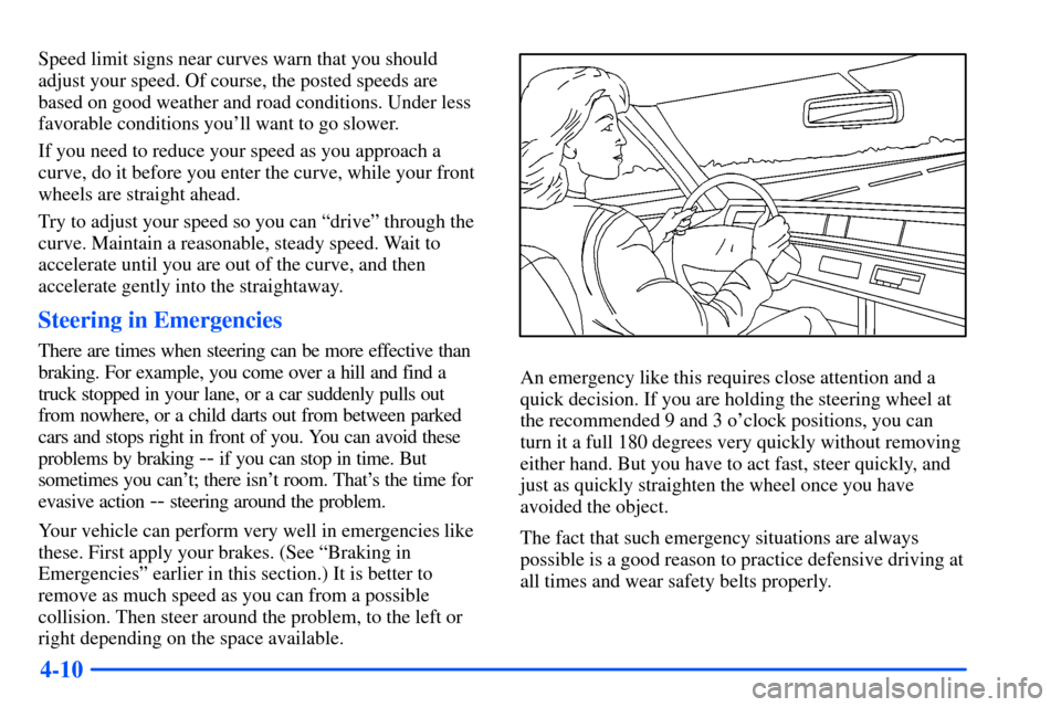 CHEVROLET S10 2000 2.G Owners Manual 4-10
Speed limit signs near curves warn that you should
adjust your speed. Of course, the posted speeds are
based on good weather and road conditions. Under less
favorable conditions youll want to go