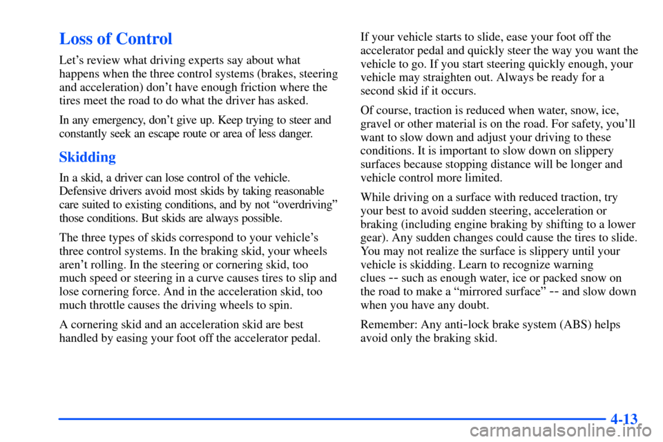 CHEVROLET S10 2000 2.G Owners Manual 4-13
Loss of Control
Lets review what driving experts say about what
happens when the three control systems (brakes, steering
and acceleration) dont have enough friction where the
tires meet the roa