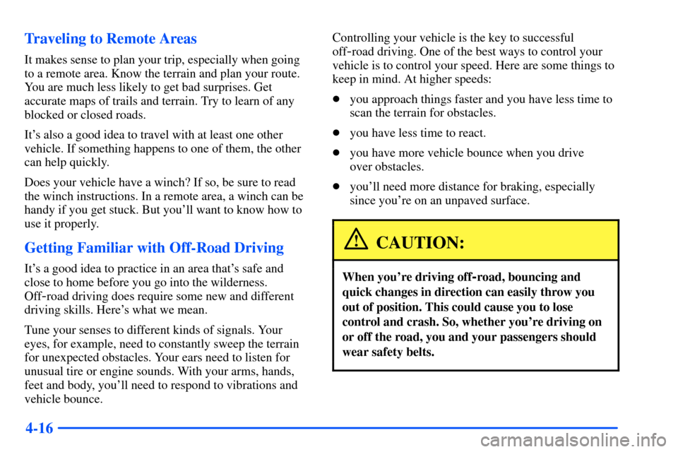 CHEVROLET S10 2000 2.G Owners Manual 4-16 Traveling to Remote Areas
It makes sense to plan your trip, especially when going
to a remote area. Know the terrain and plan your route.
You are much less likely to get bad surprises. Get
accura