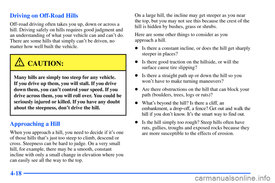 CHEVROLET S10 2000 2.G Owners Manual 4-18 Driving on Off-Road Hills
Off-road driving often takes you up, down or across a
hill. Driving safely on hills requires good judgment and
an understanding of what your vehicle can and cant do.
Th