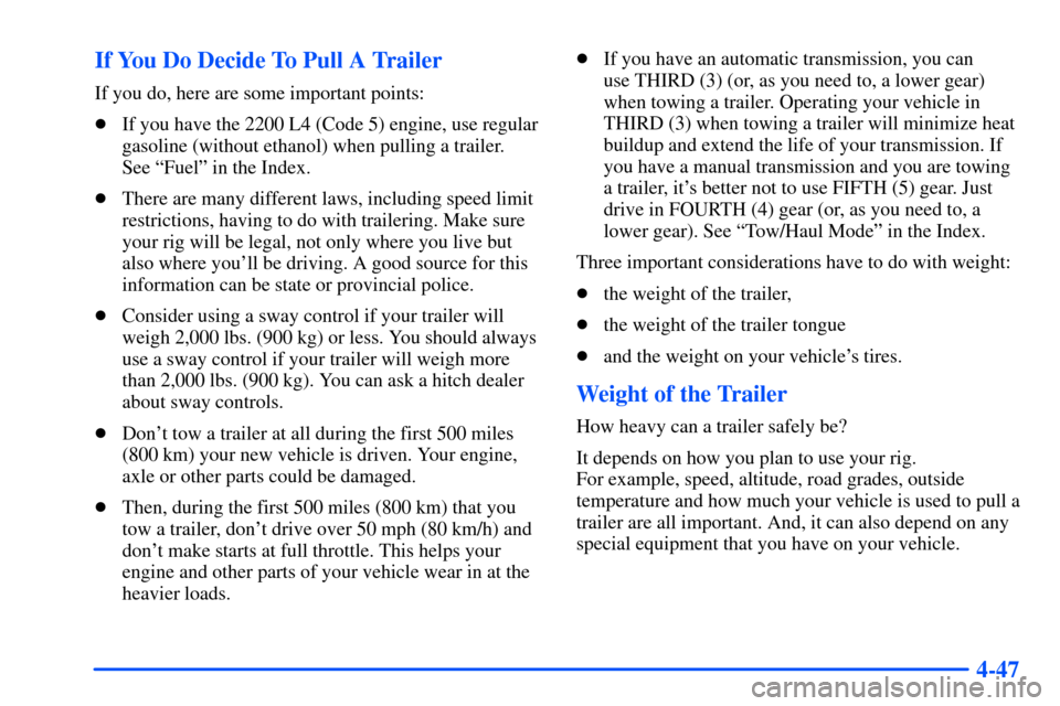CHEVROLET S10 2000 2.G Owners Manual 4-47 If You Do Decide To Pull A Trailer
If you do, here are some important points:
If you have the 2200 L4 (Code 5) engine, use regular
gasoline (without ethanol) when pulling a trailer. 
See ªFuel