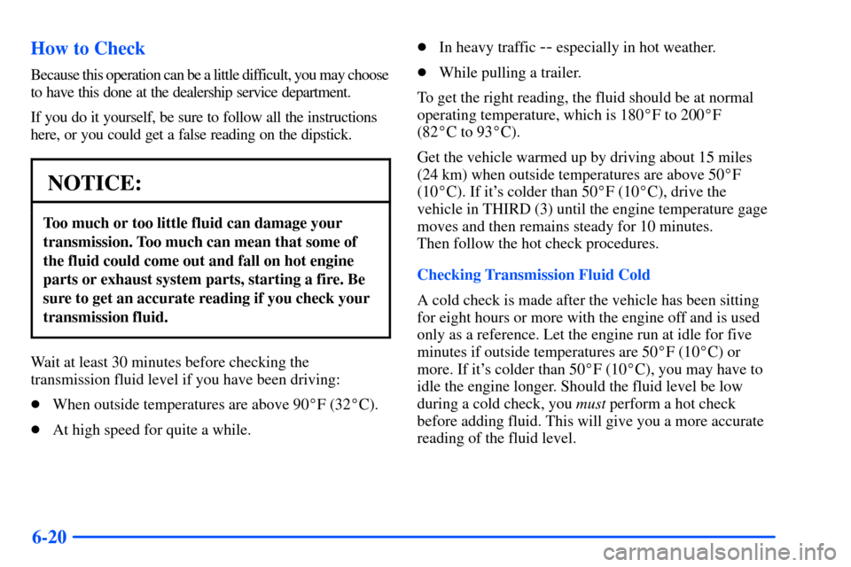 CHEVROLET S10 2000 2.G Owners Manual 6-20 How to Check
Because this operation can be a little difficult, you may choose
to have this done at the dealership service department.
If you do it yourself, be sure to follow all the instructions