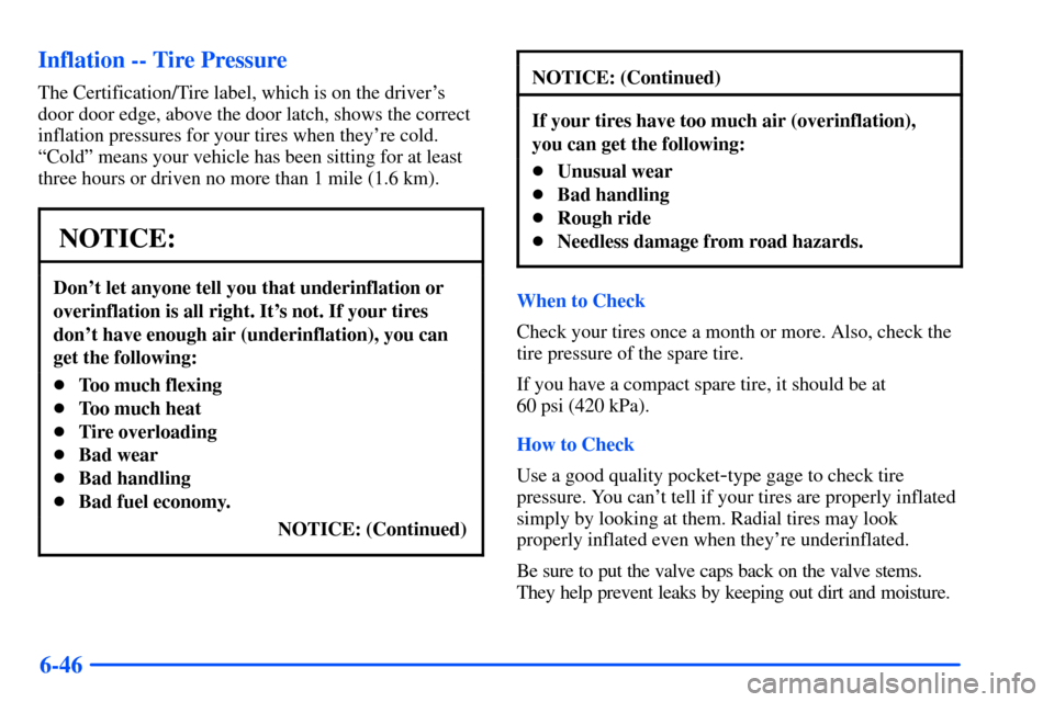 CHEVROLET S10 2000 2.G Owners Manual 6-46 Inflation -- Tire Pressure
The Certification/Tire label, which is on the drivers
door door edge, above the door latch, shows the correct
inflation pressures for your tires when theyre cold.
ªC