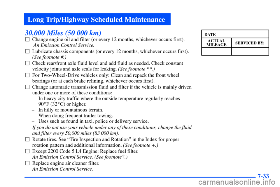 CHEVROLET S10 2000 2.G Owners Manual Long Trip/Highway Scheduled Maintenance
7-33
30,000 Miles (50 000 km)
Change engine oil and filter (or every 12 months, whichever occurs first).
 An Emission Control Service. 
Lubricate chassis comp