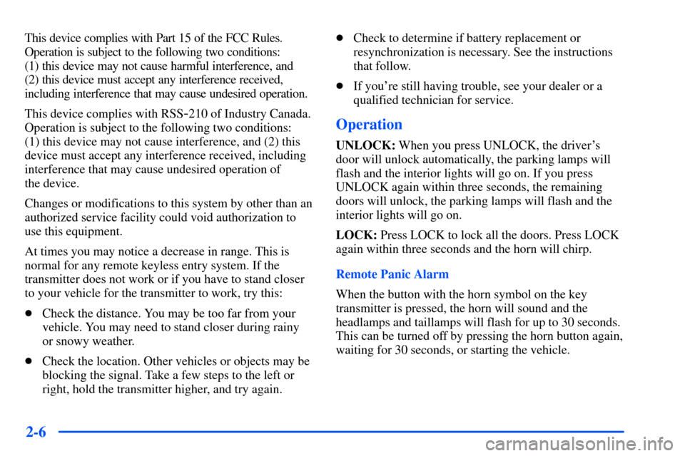 CHEVROLET S10 2000 2.G Owners Manual 2-6
This device complies with Part 15 of the FCC Rules.
Operation is subject to the following two conditions: 
(1) this device may not cause harmful interference, and 
(2) this device must accept any 