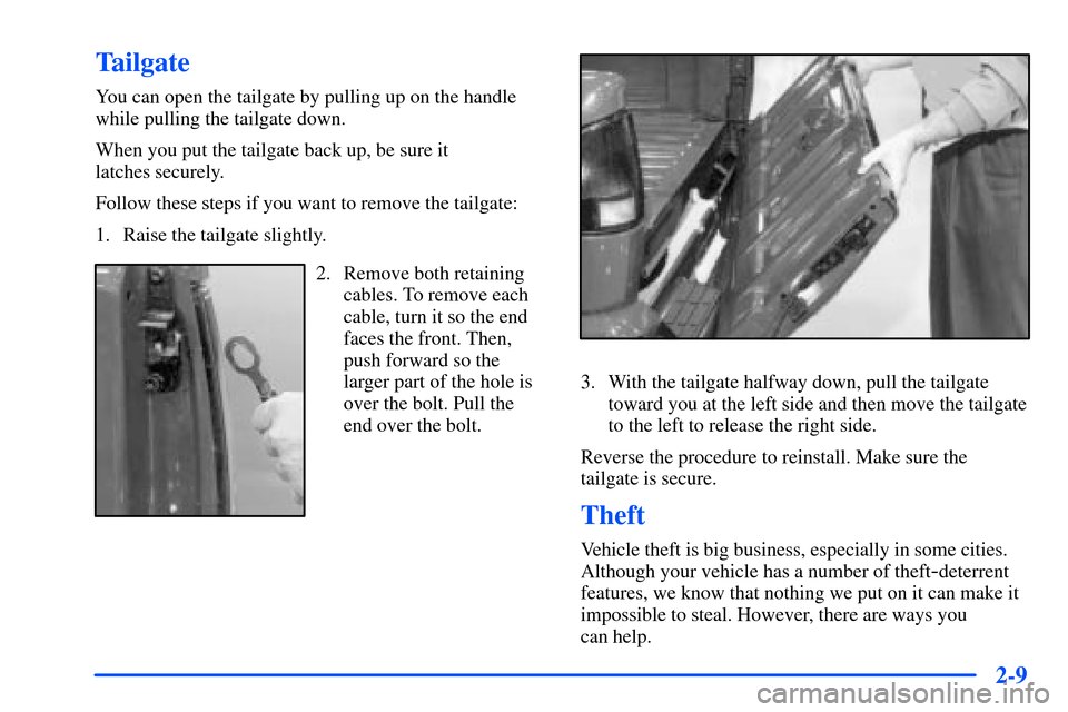 CHEVROLET S10 2000 2.G Manual PDF 2-9
Tailgate
You can open the tailgate by pulling up on the handle
while pulling the tailgate down.
When you put the tailgate back up, be sure it 
latches securely.
Follow these steps if you want to r