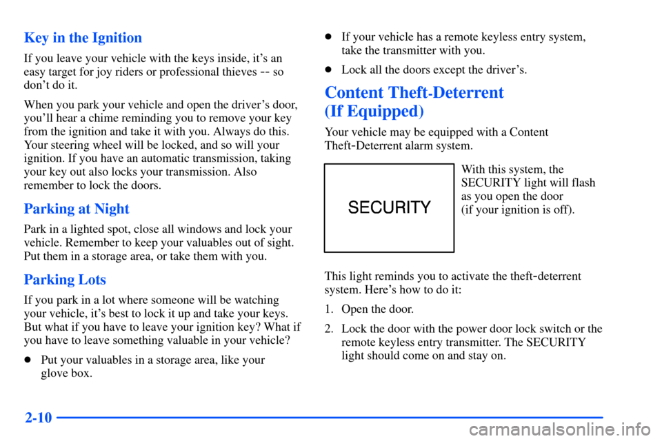 CHEVROLET S10 2000 2.G Manual PDF 2-10 Key in the Ignition
If you leave your vehicle with the keys inside, its an
easy target for joy riders or professional thieves 
-- so
dont do it.
When you park your vehicle and open the drivers