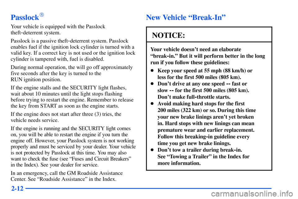 CHEVROLET S10 2000 2.G Manual PDF 2-12
Passlock
Your vehicle is equipped with the Passlock
theft
-deterrent system.
Passlock is a passive theft
-deterrent system. Passlock
enables fuel if the ignition lock cylinder is turned with a
v