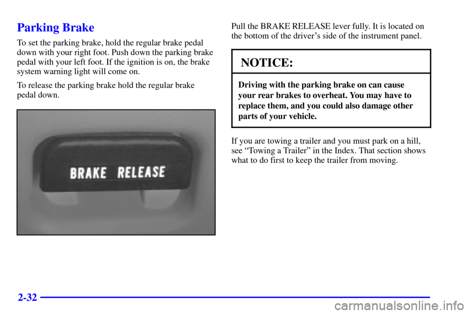 CHEVROLET S10 2001 2.G Owners Manual 2-32
Parking Brake
To set the parking brake, hold the regular brake pedal
down with your right foot. Push down the parking brake
pedal with your left foot. If the ignition is on, the brake
system warn