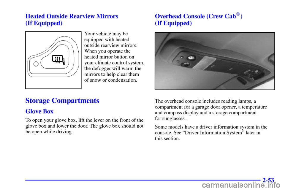 CHEVROLET S10 2001 2.G Owners Manual 2-53 Heated Outside Rearview Mirrors 
(If Equipped)
Your vehicle may be
equipped with heated
outside rearview mirrors.
When you operate the
heated mirror button on
your climate control system,
the def