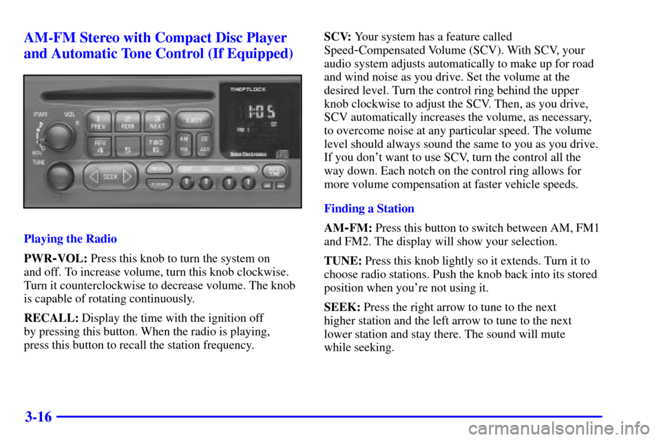 CHEVROLET S10 2001 2.G Owners Manual 3-16 AM-FM Stereo with Compact Disc Player
and Automatic Tone Control (If Equipped)
Playing the Radio
PWR
-VOL: Press this knob to turn the system on 
and off. To increase volume, turn this knob clock