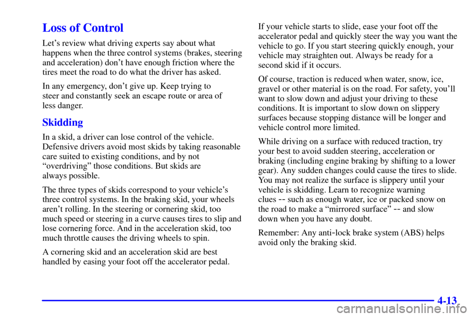 CHEVROLET S10 2001 2.G User Guide 4-13
Loss of Control
Lets review what driving experts say about what
happens when the three control systems (brakes, steering
and acceleration) dont have enough friction where the
tires meet the roa