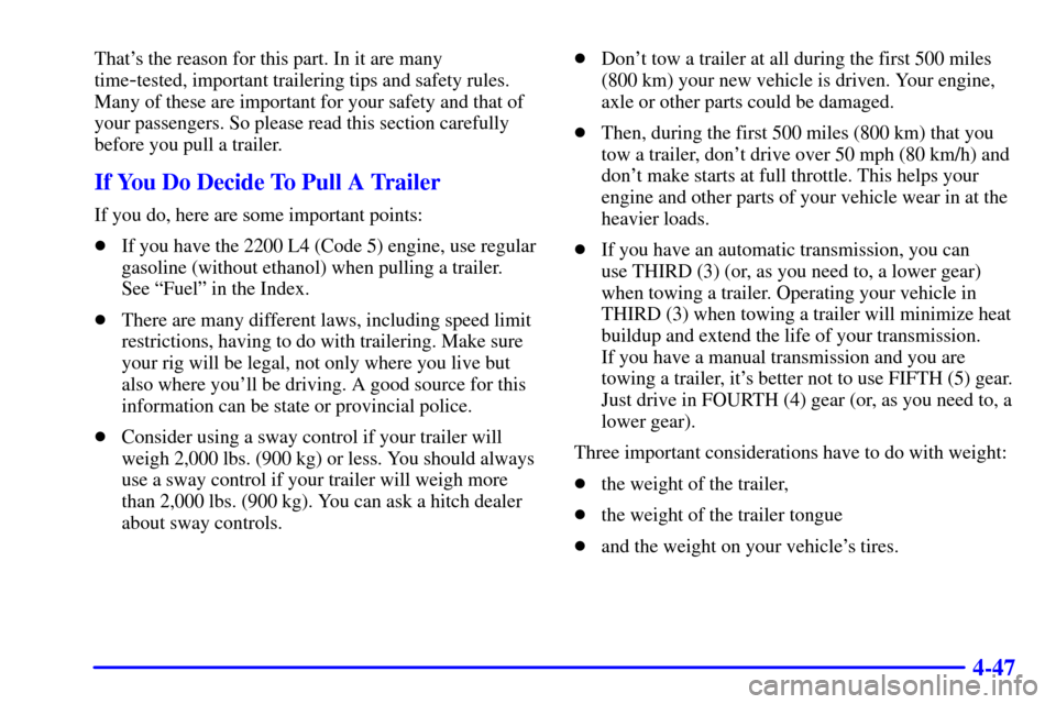 CHEVROLET S10 2001 2.G Owners Manual 4-47
Thats the reason for this part. In it are many
time
-tested, important trailering tips and safety rules.
Many of these are important for your safety and that of
your passengers. So please read t