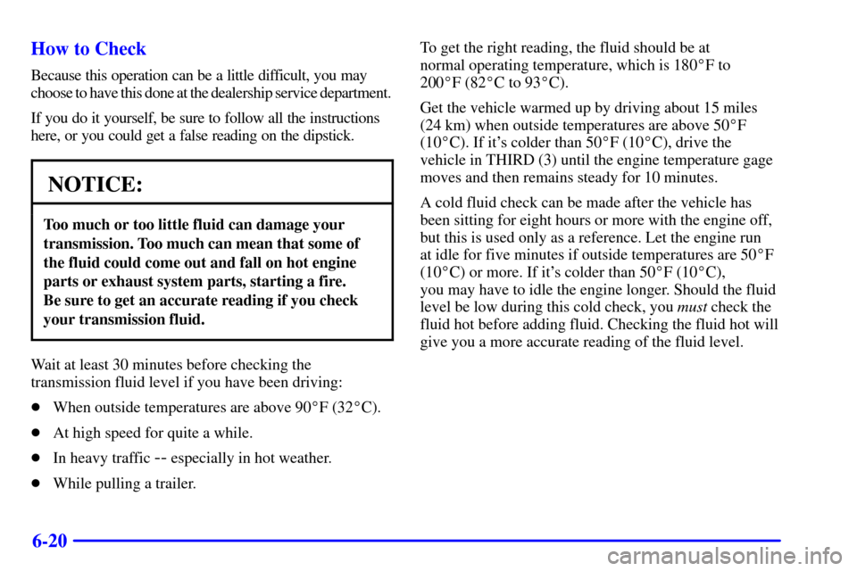 CHEVROLET S10 2001 2.G Owners Manual 6-20 How to Check
Because this operation can be a little difficult, you may 
choose to have this done at the dealership service department.
If you do it yourself, be sure to follow all the instruction
