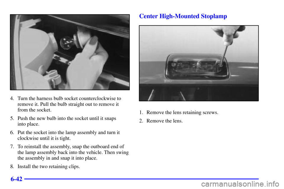 CHEVROLET S10 2001 2.G Owners Manual 6-42
4. Turn the harness bulb socket counterclockwise to
remove it. Pull the bulb straight out to remove it
from the socket.
5. Push the new bulb into the socket until it snaps 
into place.
6. Put the