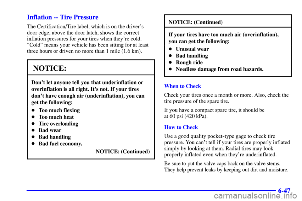 CHEVROLET S10 2001 2.G Owners Manual 6-47 Inflation -- Tire Pressure
The Certification/Tire label, which is on the drivers
door edge, above the door latch, shows the correct
inflation pressures for your tires when theyre cold.
ªColdº