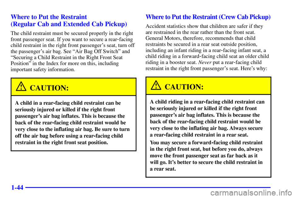 CHEVROLET S10 2001 2.G Owners Manual 1-44 Where to Put the Restraint 
(Regular Cab and Extended Cab Pickup)
The child restraint must be secured properly in the right
front passenger seat. If you want to secure a rear
-facing
child restra