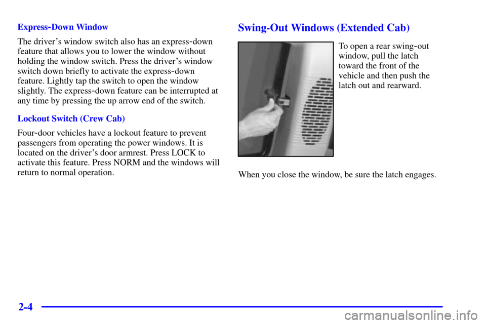 CHEVROLET S10 2001 2.G Manual PDF 2-4
Express-Down Window
The drivers window switch also has an express
-down
feature that allows you to lower the window without
holding the window switch. Press the drivers window
switch down briefl