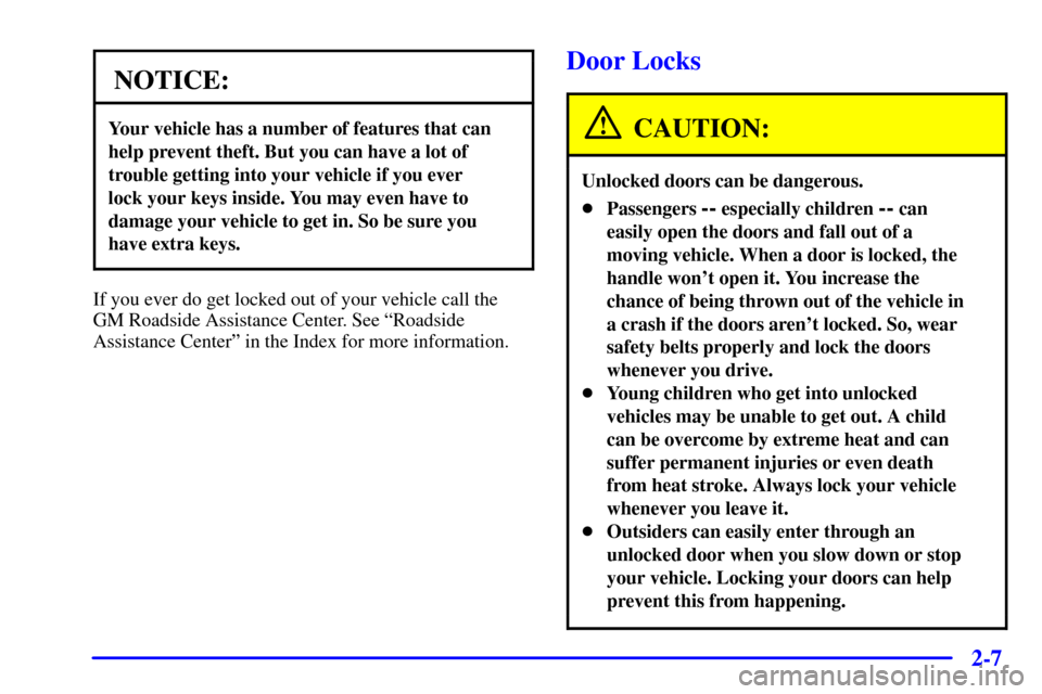 CHEVROLET S10 2001 2.G Manual PDF 2-7
NOTICE:
Your vehicle has a number of features that can
help prevent theft. But you can have a lot of
trouble getting into your vehicle if you ever 
lock your keys inside. You may even have to
dama
