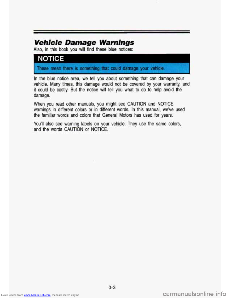 CHEVROLET S10 1993 2.G User Guide Downloaded from www.Manualslib.com manuals search engine Vehicle Damage Warnings 
Also, in  this  book you will  find  these  blue  notices: 
NOTICE I 
In the  blue  notice  area,  we tell  you  about