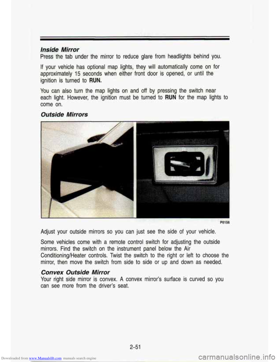 CHEVROLET S10 1993 2.G Owners Manual Downloaded from www.Manualslib.com manuals search engine Inside Mirror 
Press  the  tab  under the mirror  to  reduce  glare  from  headlights  behind  you. 
If your  vehicle  has  optio.nal  map  lig
