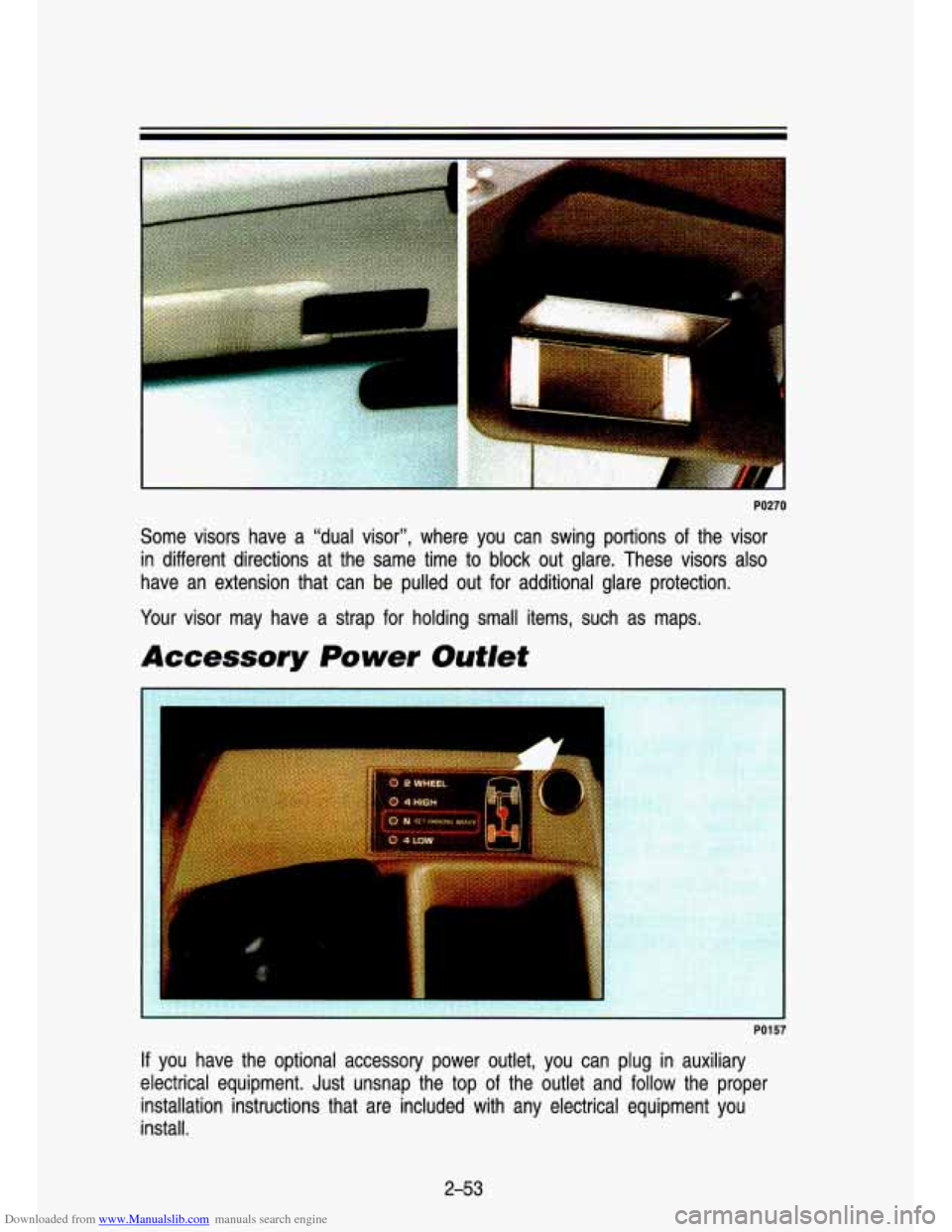 CHEVROLET S10 1993 2.G Owners Manual Downloaded from www.Manualslib.com manuals search engine 1 
PO270 
Some  visors  have  a  “dual  visor”,  where  you  can  swing  por\
tions of the visor 
in  different  directions  at  the  same 