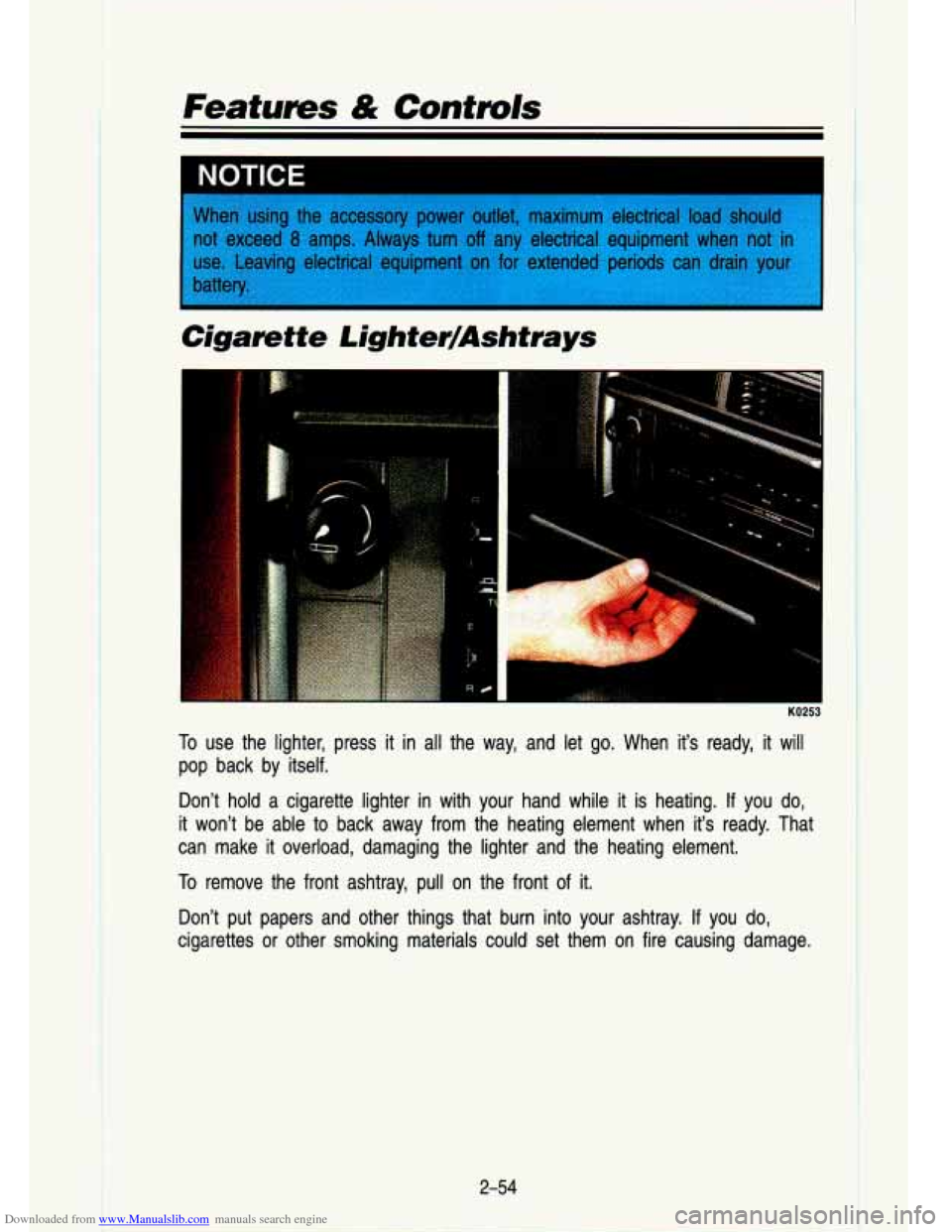 CHEVROLET S10 1993 2.G Owners Manual Downloaded from www.Manualslib.com manuals search engine Features & Controls 
Cigarette f ighter/Ashtrays 
KO26 
To use  the  lighter,  press  it  in all the  way,  and  let  go.  When  its  ready,  