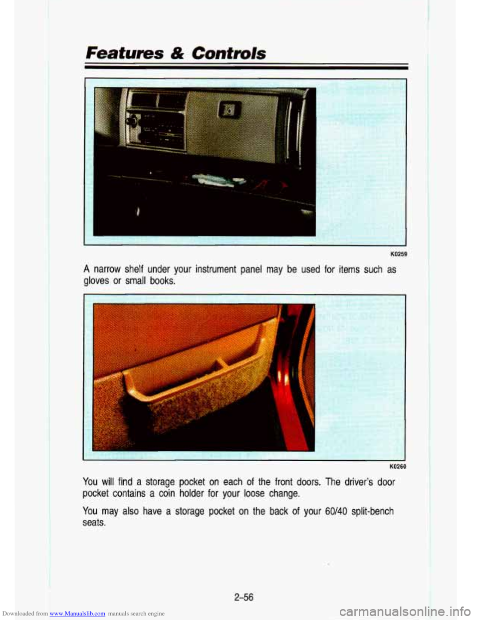 CHEVROLET S10 1993 2.G Owners Manual Downloaded from www.Manualslib.com manuals search engine I 
Featums & Contmls 
I 
KO259 
A narrow  shelf  under  your  instrument  panel  may  be  used  for  items\
  such  as 
gloves  or  small  boo
