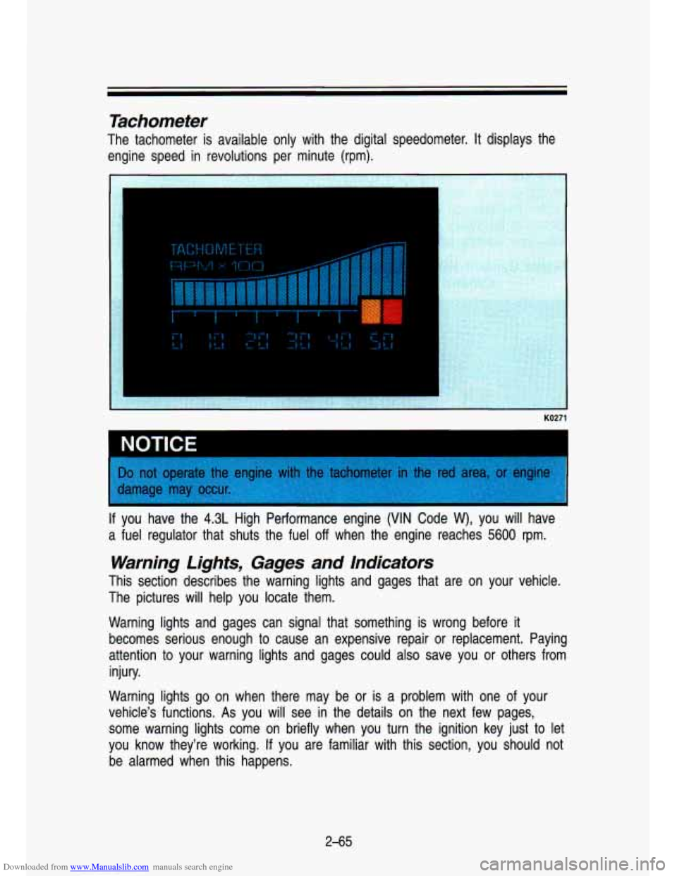 CHEVROLET S10 1993 2.G Owners Manual Downloaded from www.Manualslib.com manuals search engine KO271 
~ NOTICE 
If you  have the 4.3L High  Performance  engine  (VIN  Code W), you  will  have 
a  fuel  regulator  that  shuts  the fuel 
of