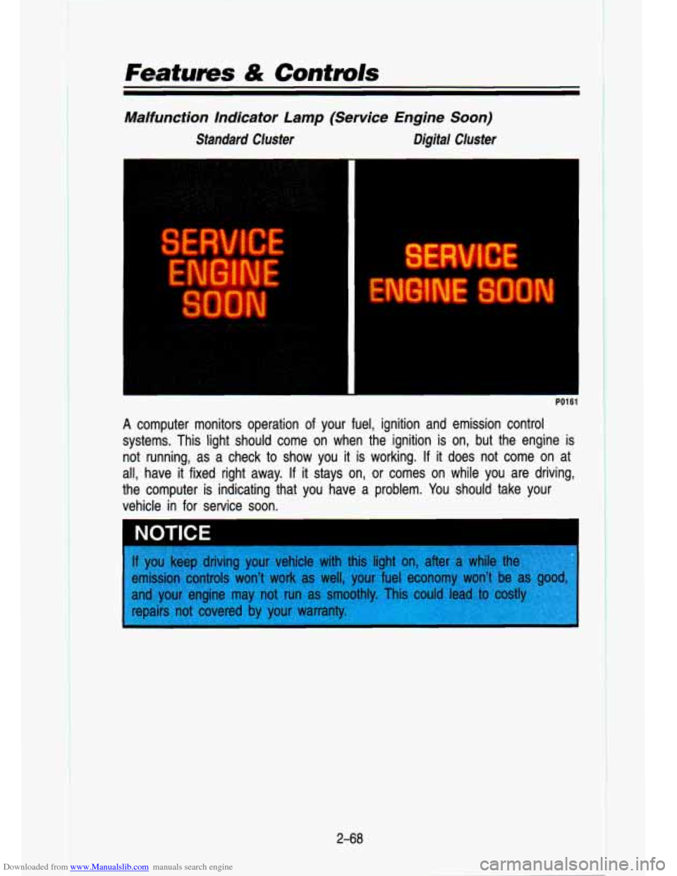 CHEVROLET S10 1993 2.G Owners Manual Downloaded from www.Manualslib.com manuals search engine Features & Controls 
Malfunction  Indicator  Lamp  (Service  Engine  Soon) 
Standard  Cluster Digital Cluster 
I 
PO1 61 
A computer  monitors 