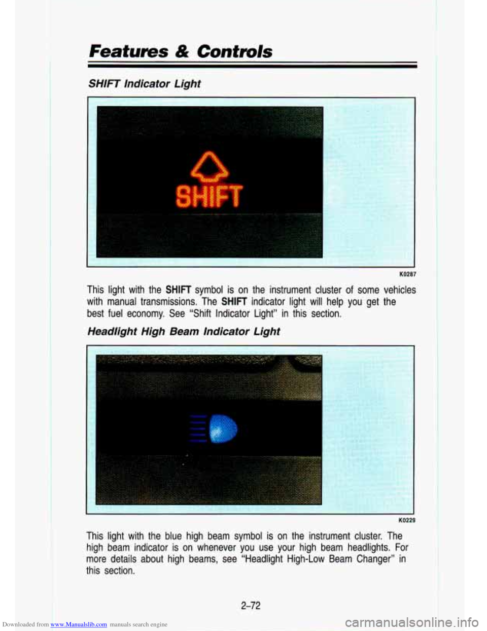 CHEVROLET S10 1993 2.G Owners Manual Downloaded from www.Manualslib.com manuals search engine Features & Controls 
SHIFT  Indicator  Light 
1 
KO287 
This  light  with  the SHIFT symbol is on  the  instrument  cluster of some  vehicles 
