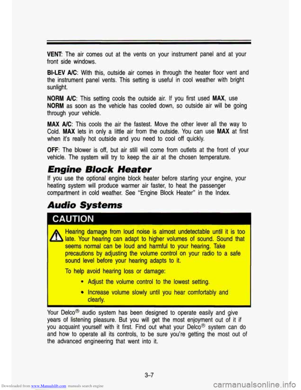 CHEVROLET S10 1993 2.G Owners Manual Downloaded from www.Manualslib.com manuals search engine VENT: The  air  comes  out  at  the  vents  on  your  instrument  panel  and  \
at  your 
front  side  windows. 
BI-LEV NC: With  this,  outsid