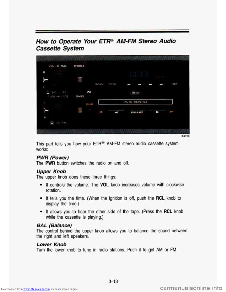 CHEVROLET S10 1993 2.G Owners Manual Downloaded from www.Manualslib.com manuals search engine How to  Operate  Your ETP AM-FM Stereo Audio 
Cassette  System 
F 
B-. 
I K4310 
This  part tells you  how  your ETR@ AM-FM  stereo  audio  cas