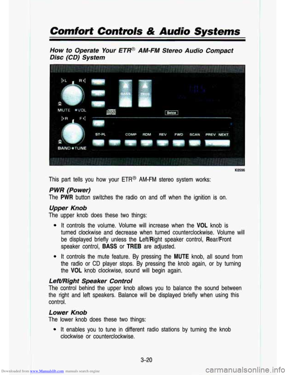 CHEVROLET S10 1993 2.G Owners Manual Downloaded from www.Manualslib.com manuals search engine Comfort  Controls & Audio Systems 
How  to  Operate Your ETP AM-FM  Stereo  Audio  Compact 
Disc  (CD) System 
KO596 
This  part  tells you  ho