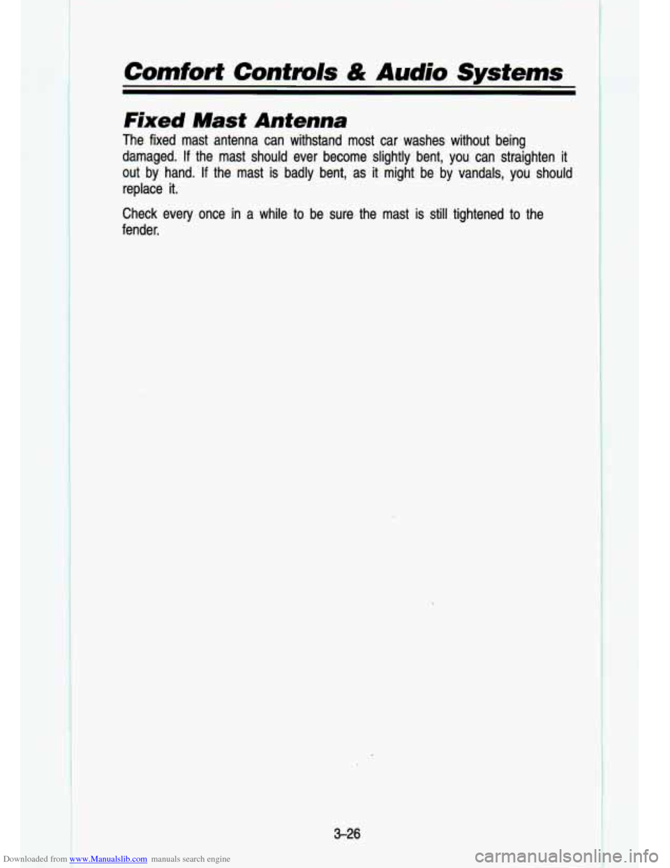 CHEVROLET S10 1993 2.G Owners Manual Downloaded from www.Manualslib.com manuals search engine L 
Comfort Controls & Audio Systems 
Fixed Mast Antenna 
The  fixed  mast  antenna  can  withstand  most  car  washes  without  being 
damaged.